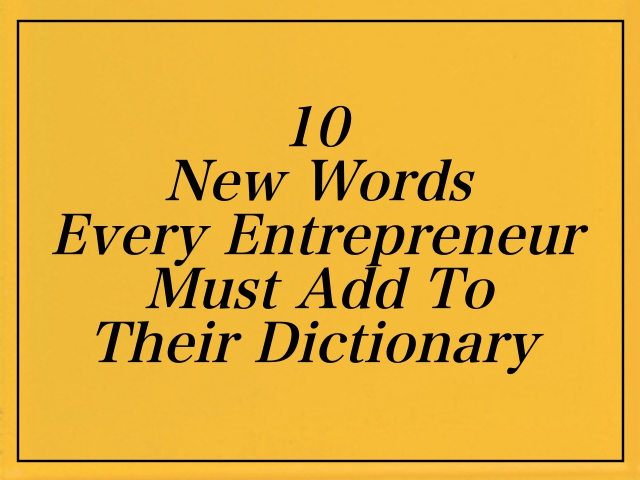 10 New Words Every Entrepreneur Must Add To Their Dictionary